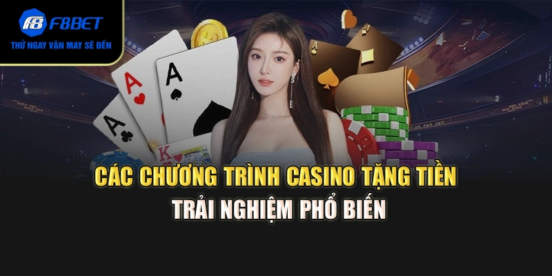 Các chương trình casino tặng tiền trải nghiệm phổ biến