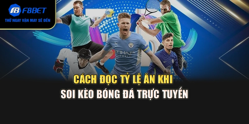 Cách đọc tỷ lệ ăn khi soi kèo bóng đá trực tuyến