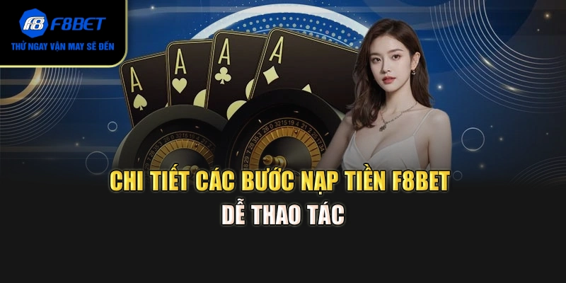 Chi tiết các bước nạp tiền F8BET dễ thao tác