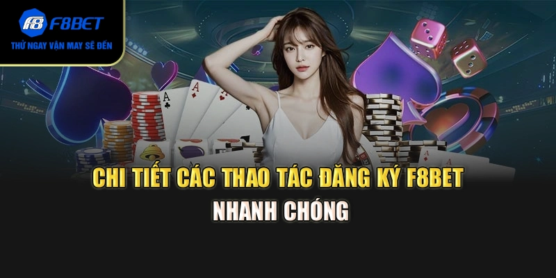Chi tiết các thao tác đăng ký F8BET nhanh chóng