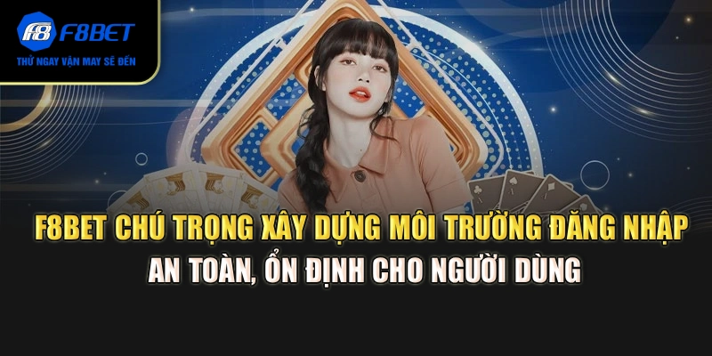 F8BET chú trọng xây dựng môi trường đăng nhập an toàn, ổn định cho người dùng