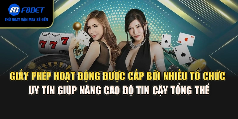 Giấy phép hoạt động được cấp bởi nhiều tổ chức uy tín giúp nâng cao độ tin cậy tổng thể