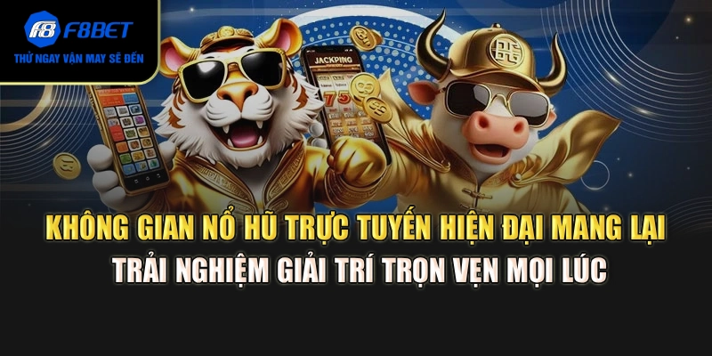 Không gian nổ hũ trực tuyến hiện đại mang lại trải nghiệm giải trí trọn vẹn mọi lúc