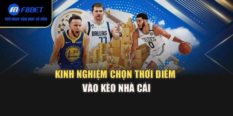Kinh nghiệm chọn thời điểm vào kèo nhà cái