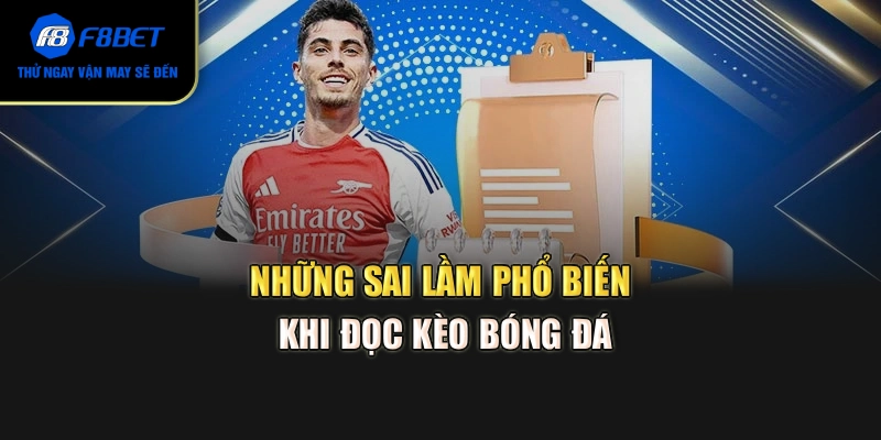 Những sai lầm phổ biến khi đọc kèo bóng đá