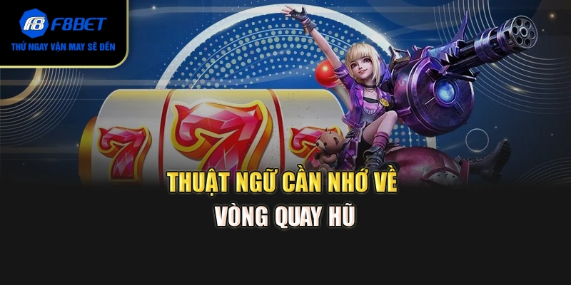 Thuật ngữ cần nhớ về vòng quay hũ