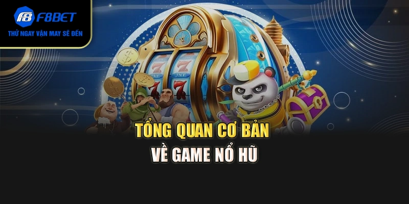 Tổng quan cơ bản về game nổ hũ