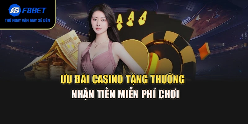 Ưu đãi casino tặng thưởng - Nhận tiền miễn phí chơi